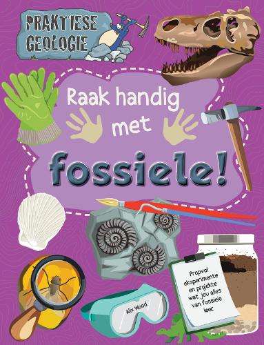 Praktiese geologie: Raak Handig Met Fossiele! - Alix Wood