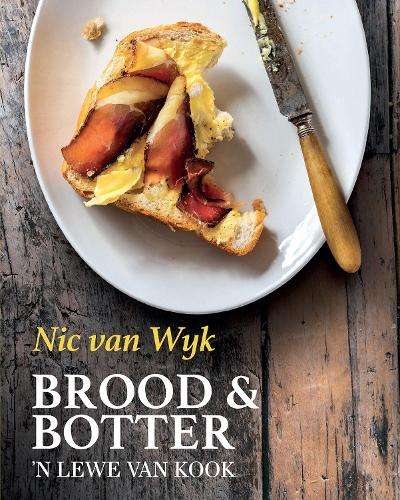 Nic van Wyk-Brood & Botter: 'n Lewe van Kook - Nic van Wyk