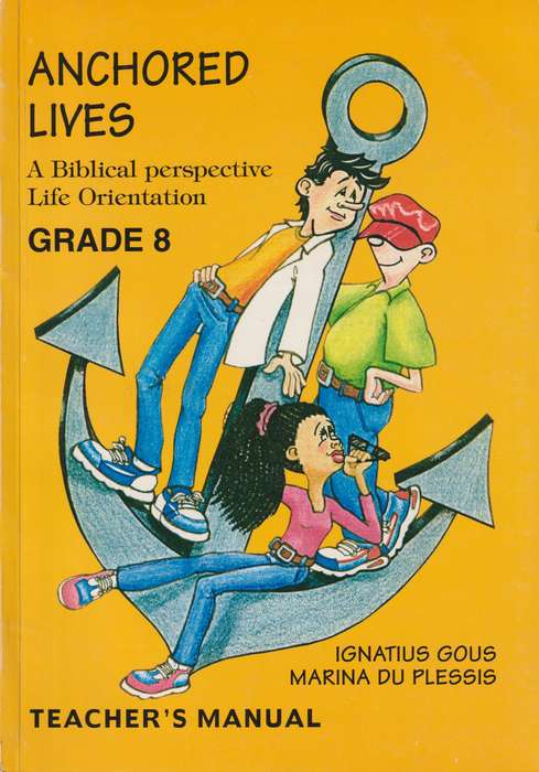 Anchored Lives: Gr 8: Teacher's manual - Ignatius Gous