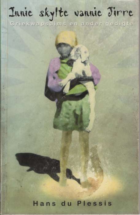 Innie skylte vannie Jirre: Griekwa Psalms en Ander Gedigte. Tweedeha - Hans du plessis