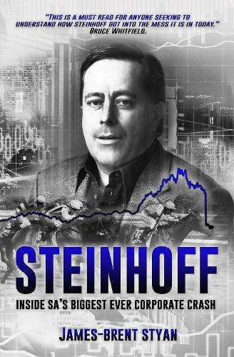 Steinhoff: Inside SA's biggest ever corporate crash - James-Brent Styan