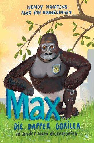 Max die dapper gorilla en ander ware dierestories - Wendy Maartens