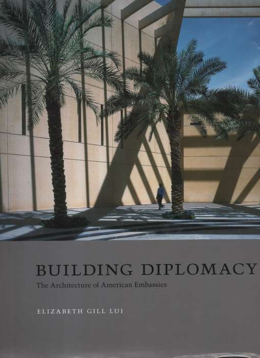 Building diplomacy: The Architecture of American Embassies. Second-h - Elizabeth Gill Lui