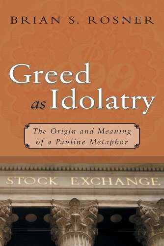 Greed as Idolatry - Brian S. Rosner
