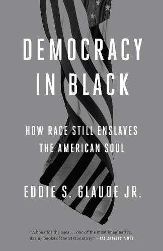 Democracy in Black - Eddie S Glaude