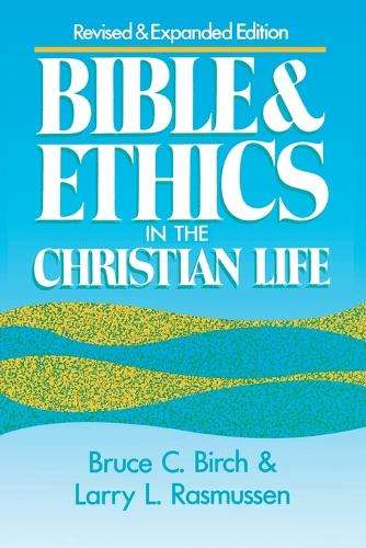 Bible and Ethics in the Christian Life - Bruce C. Birch