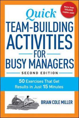 Quick Team-Building Activities for Busy Managers: 50 Exercises That  - Brian Miller