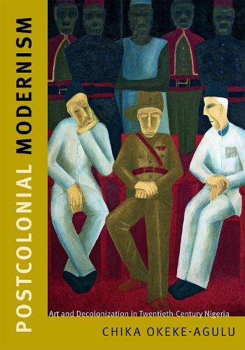Postcolonial Modernism - Chika Okeke-Agulu