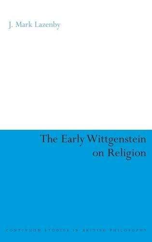 Early Wittgenstein on Religion - J. Mark Lazenby