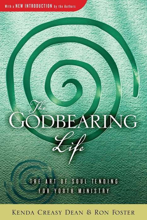 The Godbearing Life - Kenda Creasy Dean