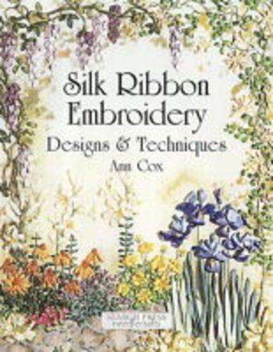 Silk Ribbon Embroidery: Designs & Techniques - Ann Cox
