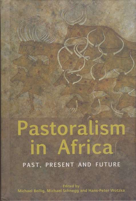 Pastoralism in Africa: Past, Present and Future - Bollig, Michael; Schnegg, Mi