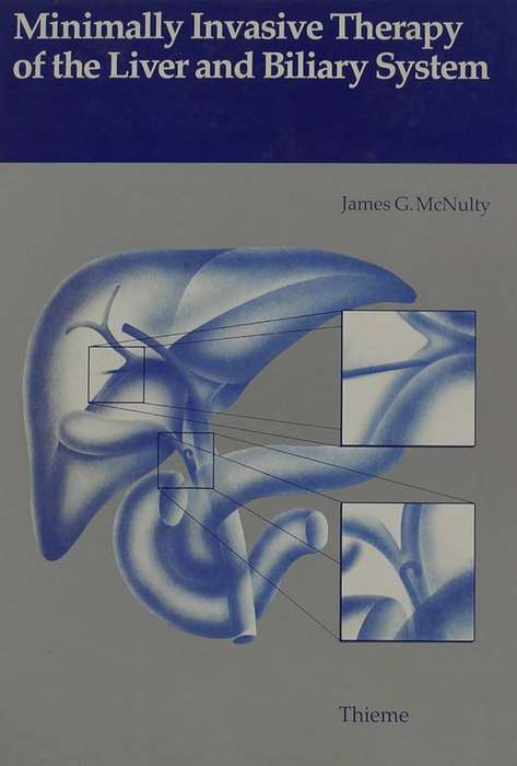 Minimally Invasive Therapy of the Liver and Bilinary System - James G McNulty