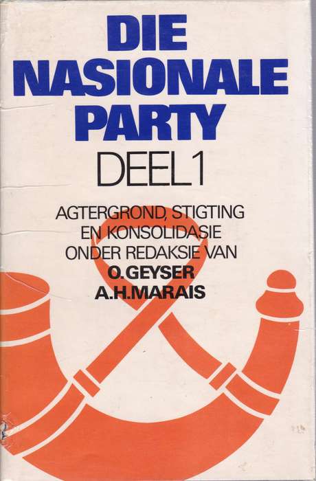 Die Nasionale Party Deel 1 tot 5 SECONDHAND - O. Geyser, A.H. Marais, J.H.