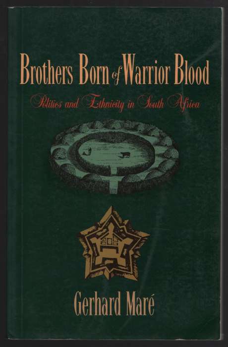 Brothers Born of Warrior Blood: Politics and Ethnicity in South Afri - Mare, Gerard