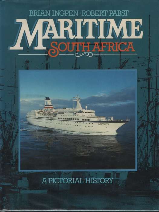 Maritime South Africa: A Pictoral History - Ingpen, Brian; Pabst, Robert