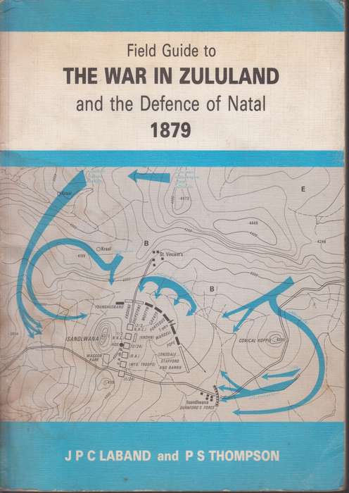 Field Guide to the War in Zululand and the Defence of Natal, 1879 - Laband, J. P. C.; Thompson,