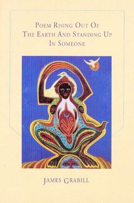 Poem Rising Out of the Earth and Standing Up in Someone - James Grabill