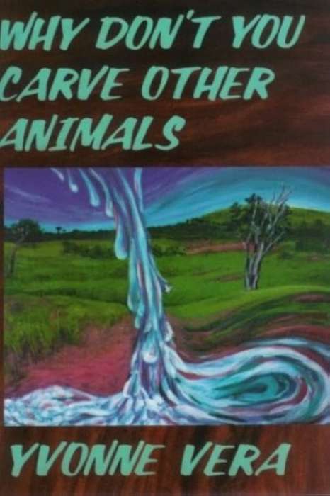 Why Don't You Carve Other Animals? - Yvonne Vera