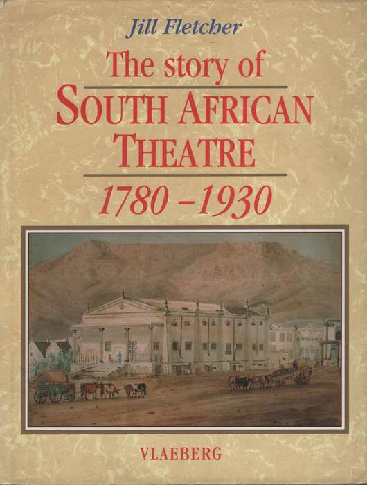 The Story of South African Theatre, 1780-1930 - Fletcher, Jill - 9780947461287