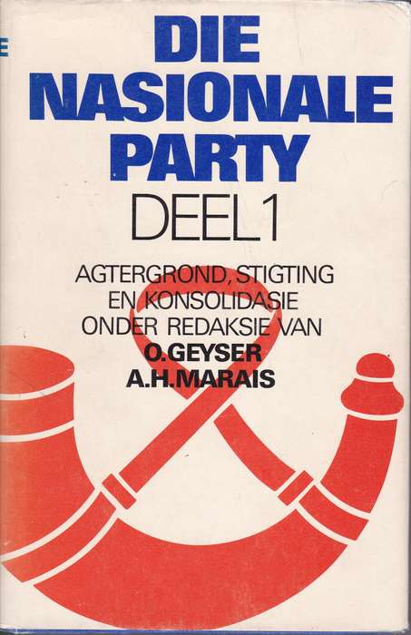 Die Nasionale Party Deel 1 tot 4 SECONDHAND - O. Geyser, A.H. Marais, J.H.