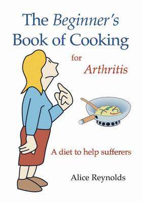The Beginner's Book of Cooking for Arthritis - Alice Reynolds
