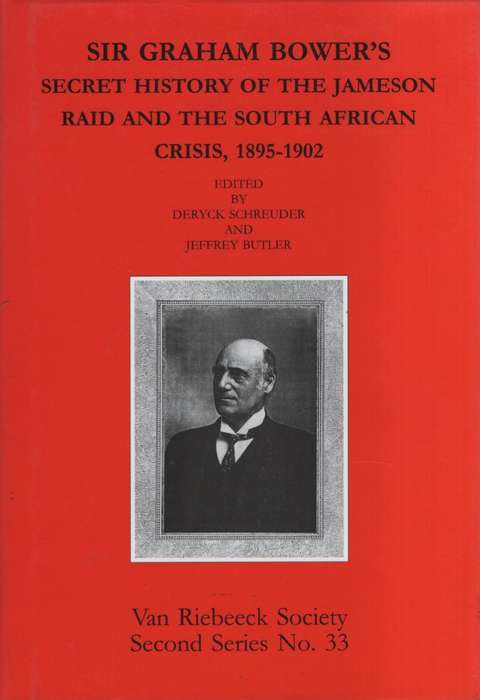 Sir Graham Bower's Secret History of the Jameson Raid and the South  - Bower, Graham; Schreuder, De