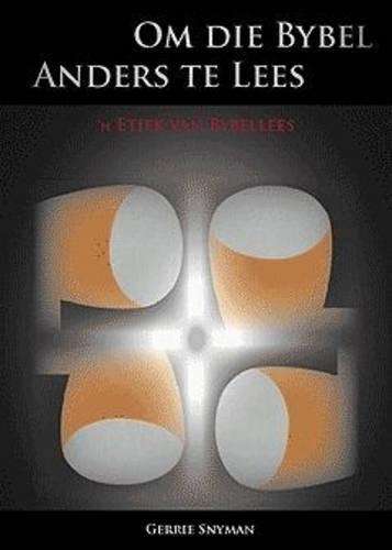 Om Die Bybel Anders Te Lees - Gerrie Snyman