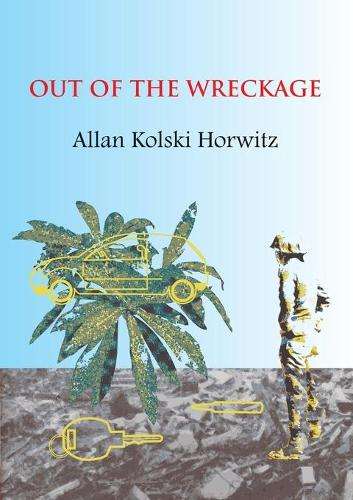 Out of the Wreckage - Allan Kolski Horwitz