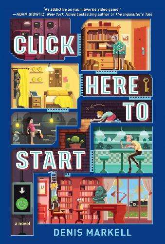 Click Here to Start (A Novel) - Denis Markell