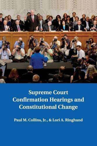 Supreme Court Confirmation Hearings and Constitutional Change - Paul M. Collins