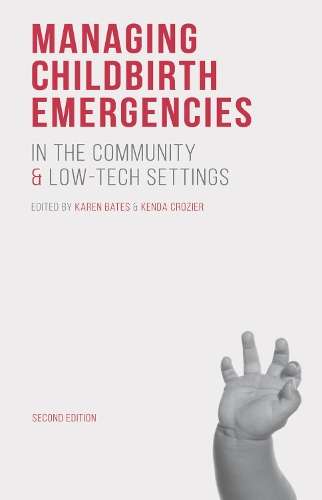 Managing Childbirth Emergencies in the Community and Low-Tech Settin - Karen Bates