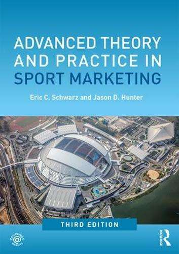 Advanced Theory and Practice in Sport Marketing - Eric C. Schwarz - 9781138061583