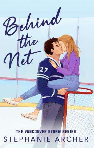 Behind The Net: A Grumpy Sunshine Hockey Romance (Vancouver Storm Bo - Stephanie Archer