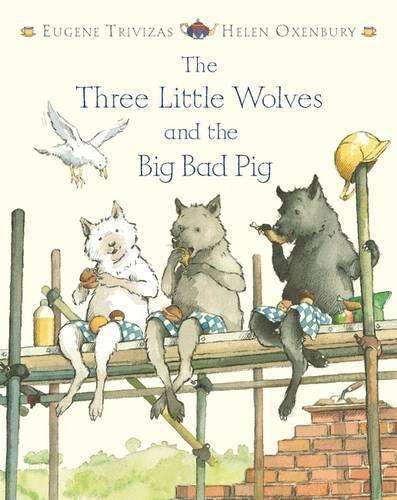 Three Little Wolves and the Big Bad Pig - Eugene Trivizas