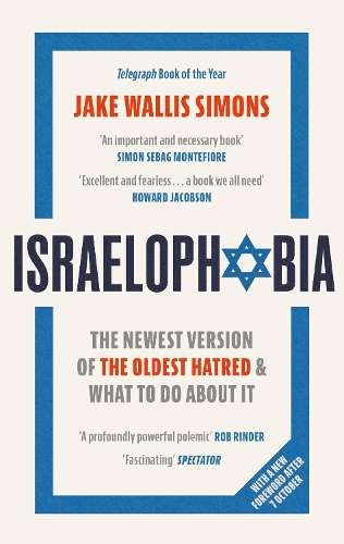 Israelophobia: The Newest Version of the Oldest Hatred and What To D - Jake Wallis Simons