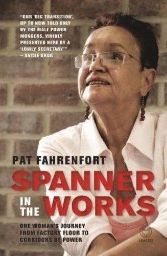 Spanner in the Works: One Woman's Journey from Factory Floor to Corr - Fahrenfort, Pat