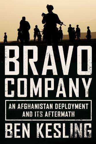 Bravo Company: An Afghanistan Deployment and Its Aftermath - Ben Kesling