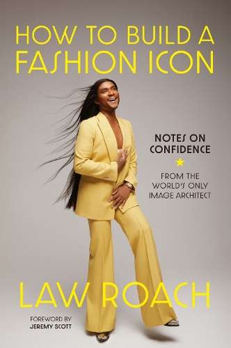 How to Build a Fashion Icon: Notes on Confidence from the Worldâs  - Law Roach