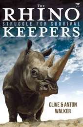 The Rhino Keepers: Struggle for Survival - Walker, Clive; Walker, Anton
