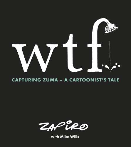 WTF: Capturing Zuma - Zapiro