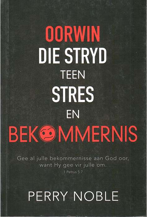 Oorwin Die Stryd Teen Stres En Bekommernis - Perry Noble