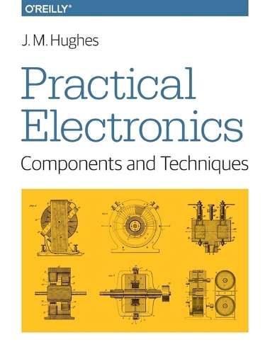 Practical Electronics - Components and Techniques - John Hughes