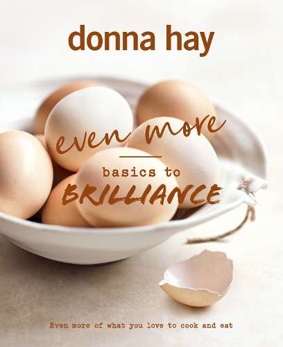 Even More Basics to Brilliance: The follow up to the classic bestsel - Donna Hay