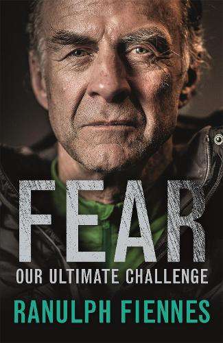 Fear: Our Ultimate Challenge - Ranulph Fiennes