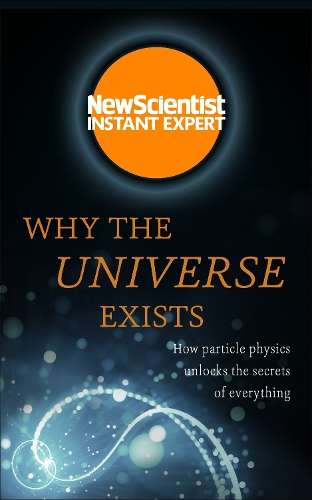 Why the Universe Exists - New Scientist
