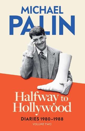 Halfway To Hollywood: Diaries 1980-1988 (Volume Two) - Michael Palin