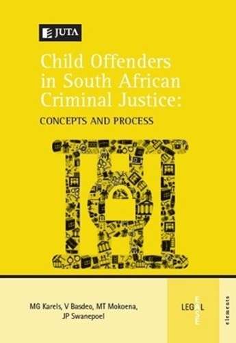 A Child offenders in South African criminal justice: concepts and pr - M. Karels