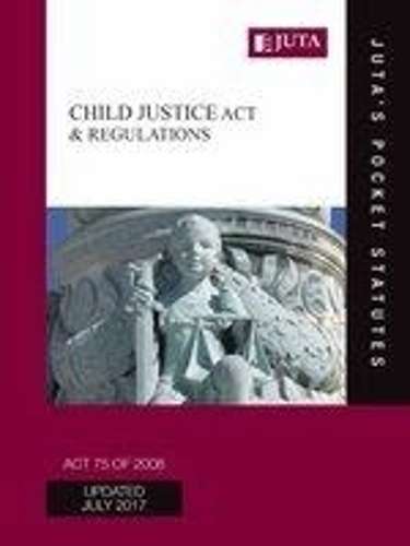 Child Justice Act 75 of 2008 & regulations - JUTASPOCKETSTATUTES
