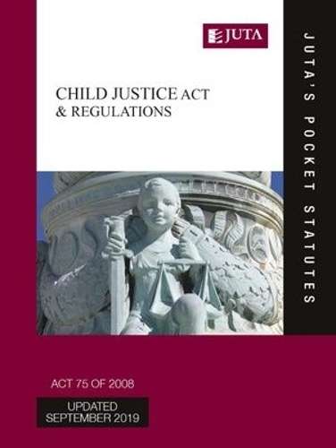 Child Justice Act 75 of 2008 & Regulations - Juta's Statutes Editors